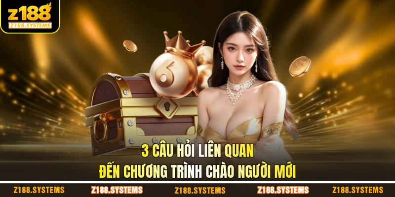 3 câu hỏi liên quan đến chương trình chào người mới 3 câu hỏi liên quan đến chương trình chào người mới