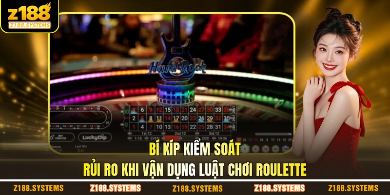 Bí kíp kiểm soát rủi ro khi vận dụng luật chơi Roulette