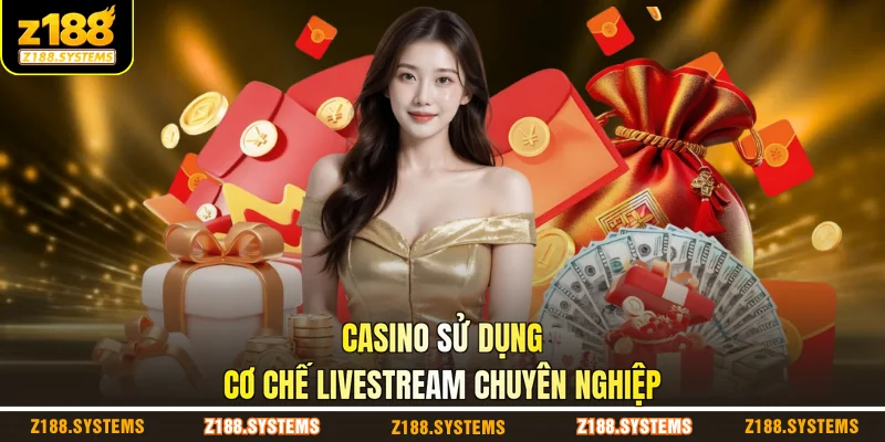 Casino sử dụng cơ chế livestream chuyên nghiệp Casino sử dụng cơ chế livestream chuyên nghiệp