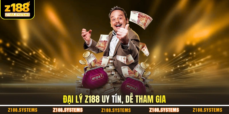 Đại lý Z188 uy tín, dễ tham gia Đại lý Z188 uy tín, dễ tham gia