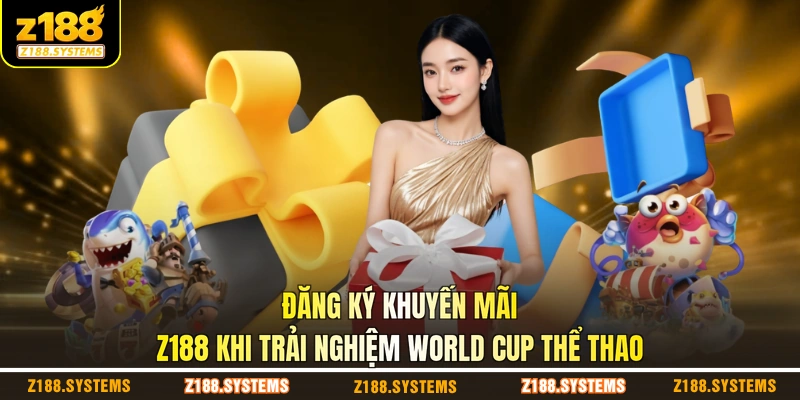 Đăng ký khuyến mãi Z188 khi trải nghiệm World Cup thể thao Đăng ký khuyến mãi Z188 khi trải nghiệm World Cup thể thao