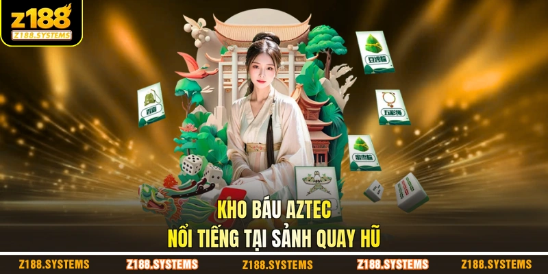 Kho báu Aztec nổi tiếng tại sảnh quay hũ Kho báu Aztec nổi tiếng tại sảnh quay hũ