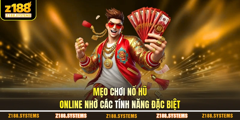 Mẹo chơi nổ hũ online nhờ các tính năng đặc biệt