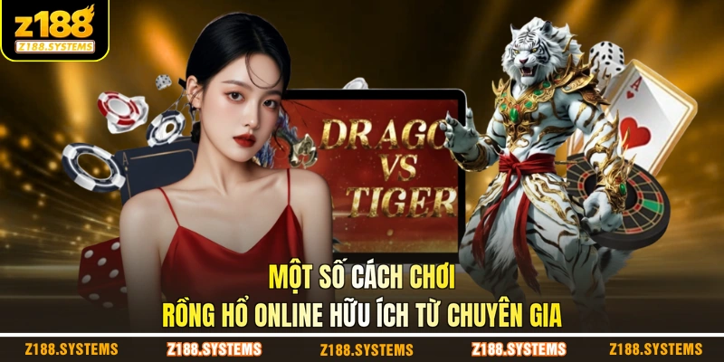 Một số cách chơi Rồng Hổ online hữu ích từ chuyên gia Một số cách chơi Rồng Hổ online hữu ích từ chuyên gia