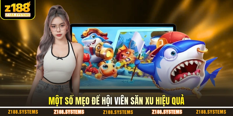 Một số mẹo để hội viên săn xu hiệu quả Một số mẹo để hội viên săn xu hiệu quả