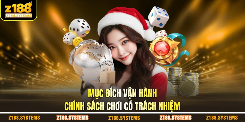 Mục đích vận hành chính sách chơi có trách nhiệm Mục đích vận hành chính sách chơi có trách nhiệm