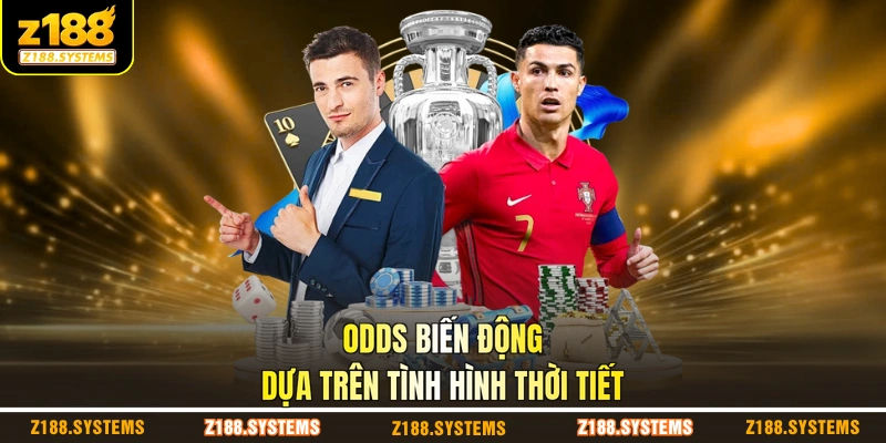 Odds biến động dựa trên tình hình thời tiết Odds biến động dựa trên tình hình thời tiết