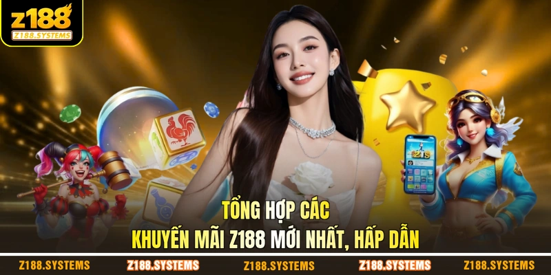 Tổng hợp các khuyến mãi Z188 mới nhất, hấp dẫn Tổng hợp các khuyến mãi Z188 mới nhất, hấp dẫn